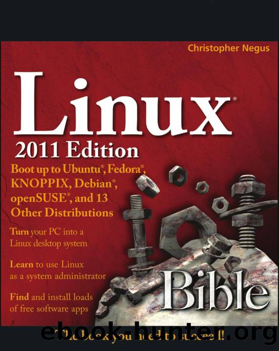 Linux Bible 2011 Edition : Boot up to Ubuntu, Fedora, KNOPPIX, Debian, OpenSUSE, and 13 Other Distributions by Christopher Negus