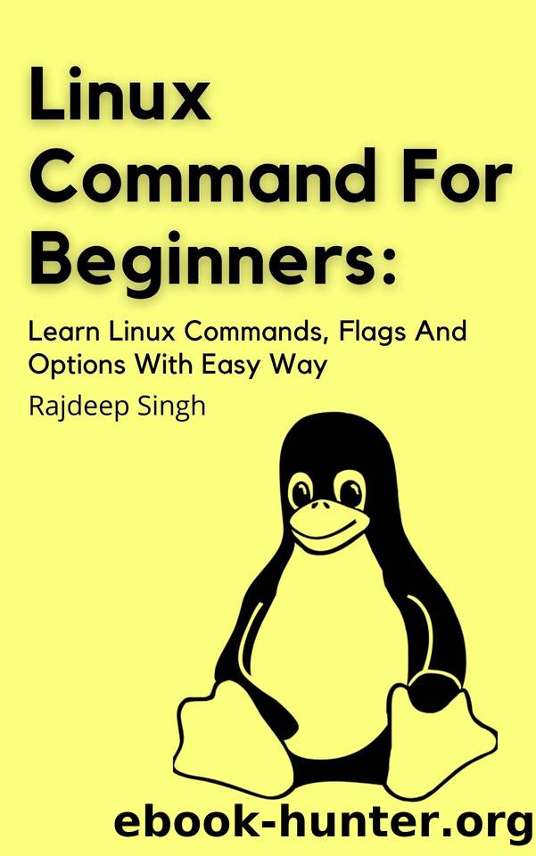 Linux Command For Beginners: Learn Linux Commands, Flags, And Options with Easy Way by Singh Rajdeep
