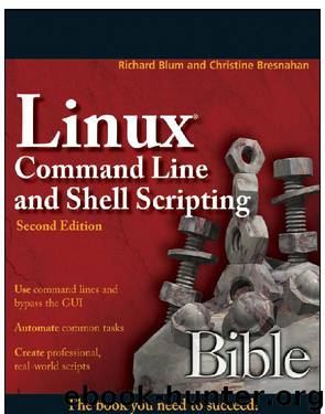 Linux Command Line and Shell Scripting Bible by Richard Blum; Christine Bresnahan