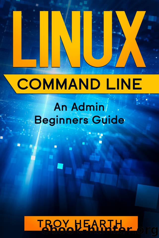 Linux Command Line: An Admin Beginners Guide by Troy Hearth