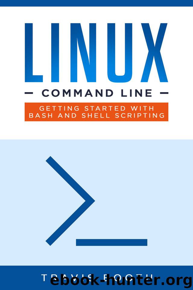 Linux Command Line: Getting Started with Bash and Shell Scripting by Booth Travis