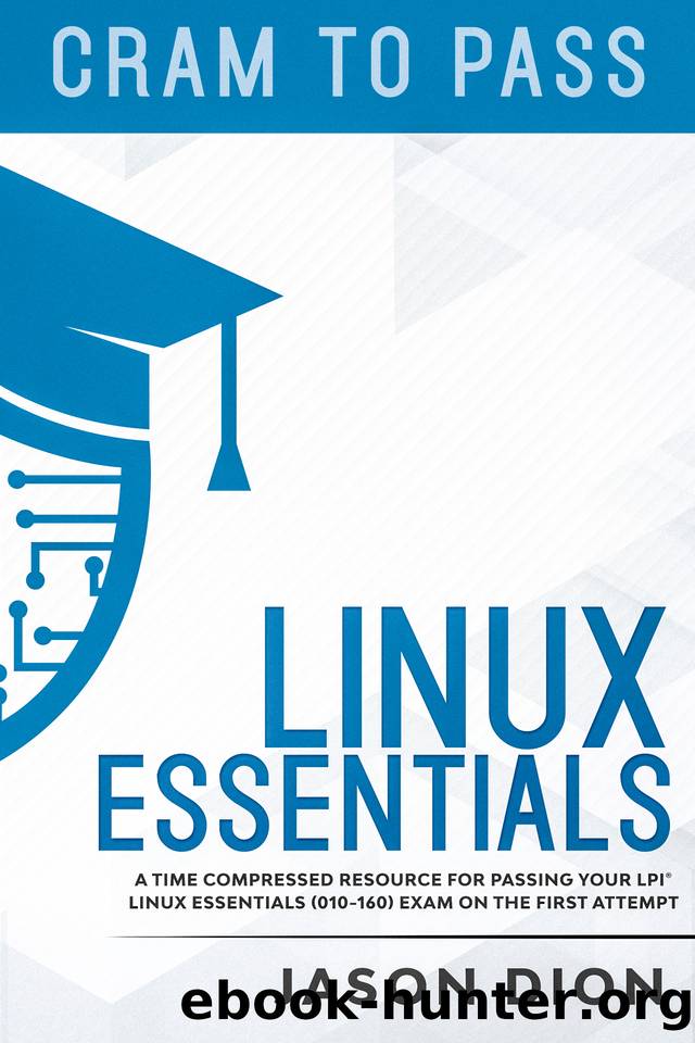 Linux Essentials (010-160): A Time Compressed Resource to Passing the LPI® Linux Essentials Exam on Your First Attempt by Dion Jason