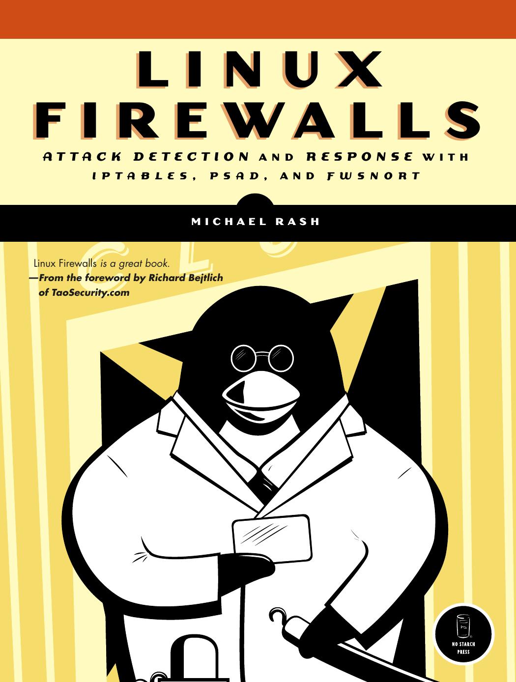 Linux Firewalls: Attack Detection and Response with iptables, psad, and fwsnort by Michael Rash
