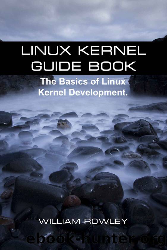 Linux Kernel Guide Book: The Basics of Linux Kernel Development by William Rowley