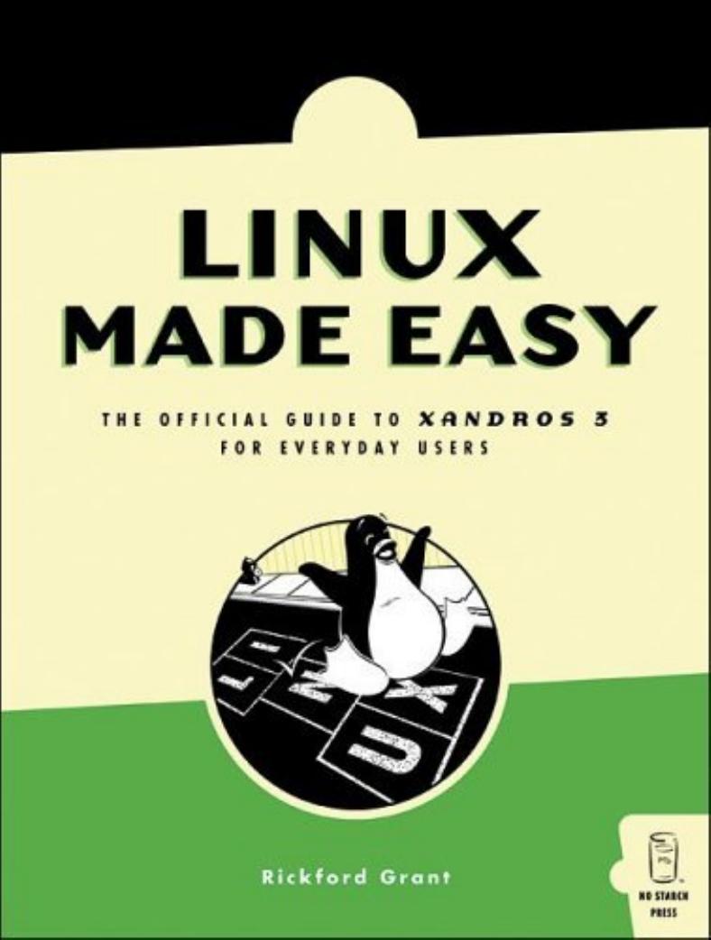 Linux Made Easy: The Official Guide to Xandros 3 for Everyday Users by Rickford Grant
