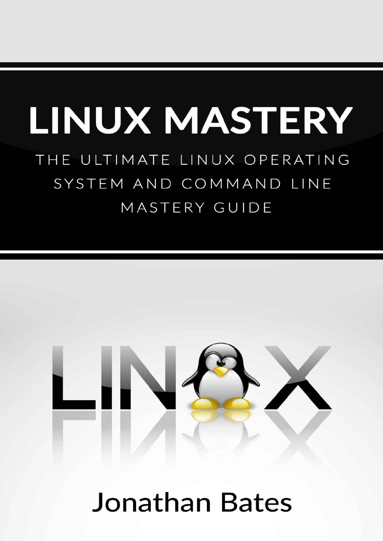 Linux Mastery The Ultimate Linux Operating System and Command Line Mastery by Jonathan Bates