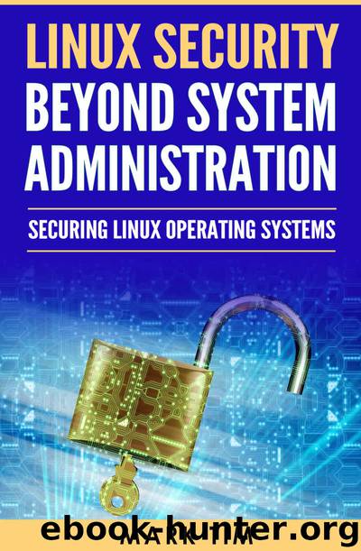 Linux Security Beyond System Administration: Securing Linux Operating Systems by Mark Tim