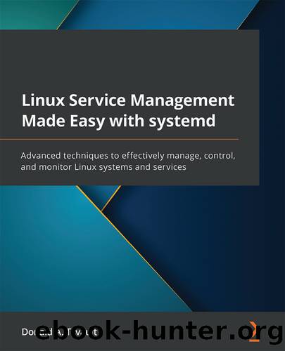 Linux Service Management Made Easyâ© with systemd by Donald A. Tevault
