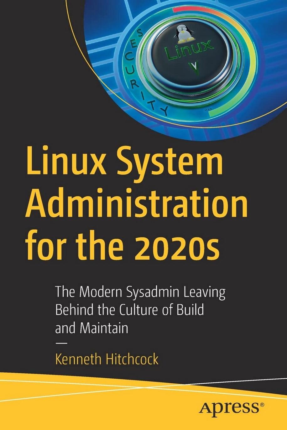 Linux System Administration for the 2020s by Kenneth Hitchcock