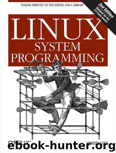 Linux System Programming: Talking Directly to the Kernel and C Library by Love Robert