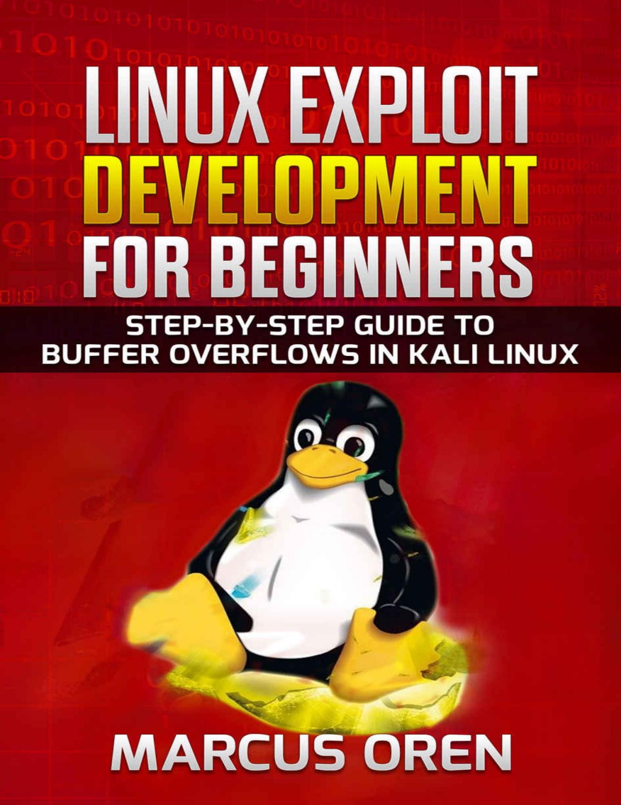 Linux exploit development for beginners: step-by-step guide to buffer overflows in Kali Linux by Marcus Oren