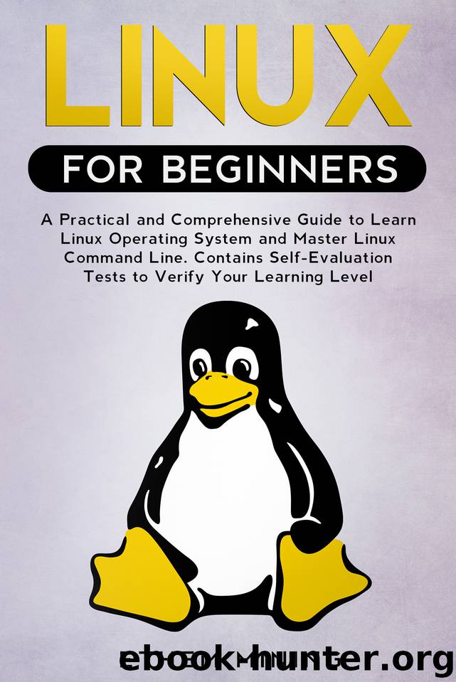 Linux for Beginners: A Practical and Comprehensive Guide to Learn Linux Operating System and Master Linux Command Line. Contains Self-Evaluation Tests to Verify Your Learning Level by Mining Ethem