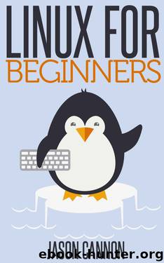 Linux for Beginners: An Introduction to the Linux Operating System and Command Line by Jason Cannon
