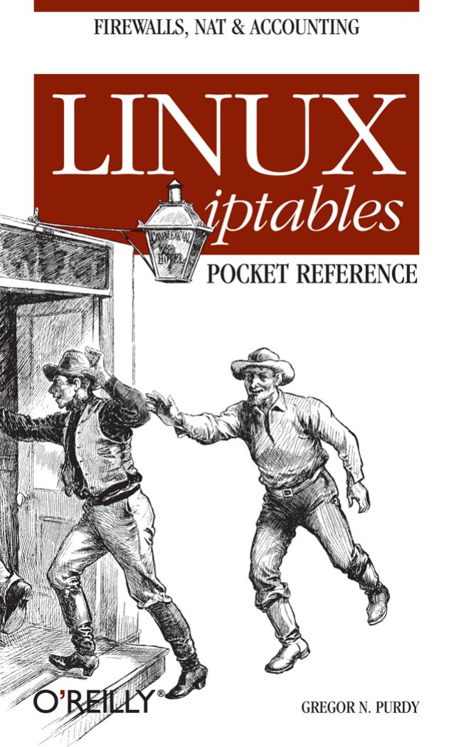 Linux iptables Pocket Reference: Firewalls, NAT & Accounting by Gregor N. Purdy