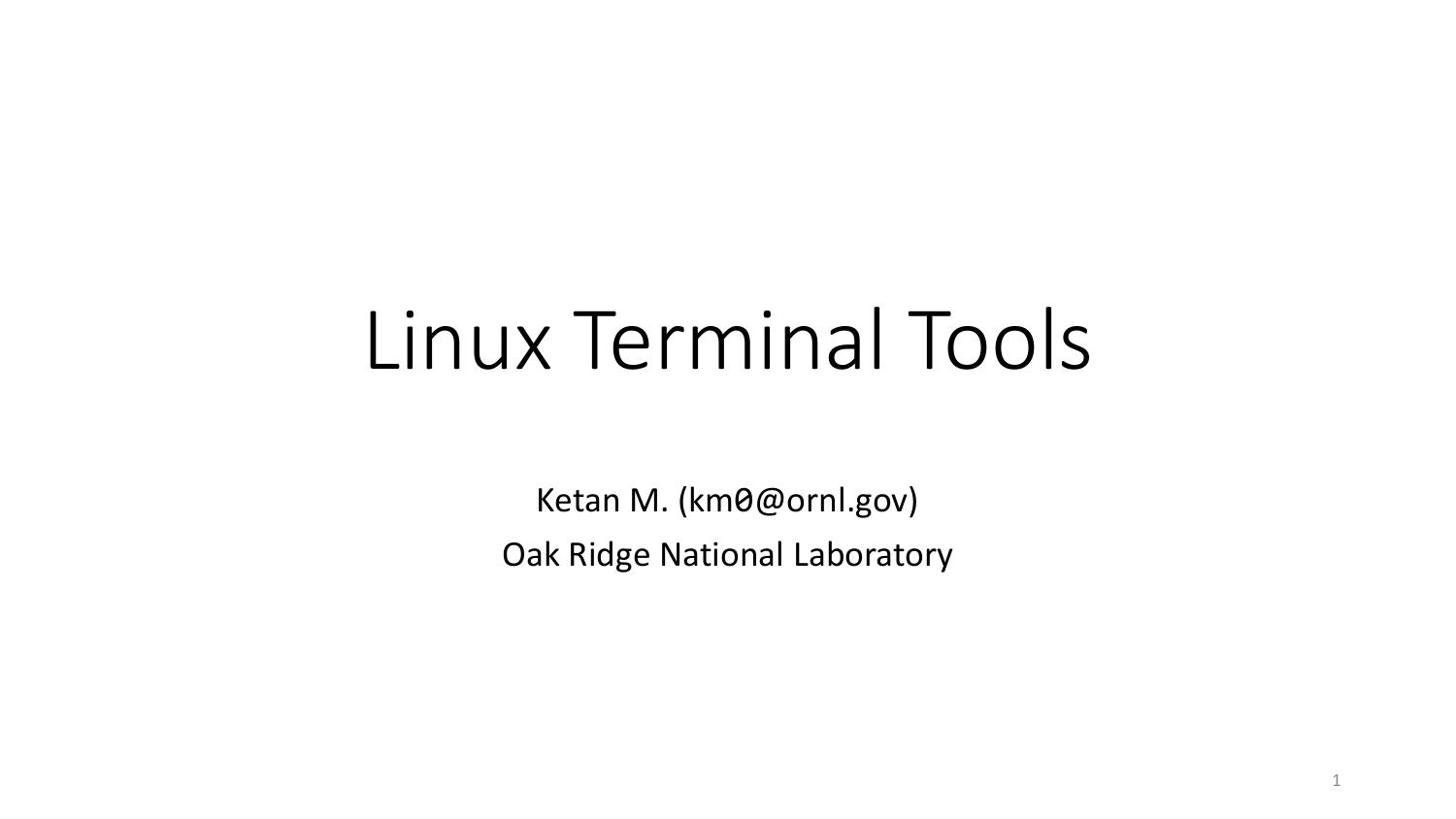 Linux terminal tools by Ketan M. Oak Ridge National Laboratory