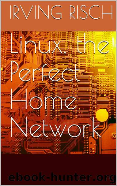 Linux, the Perfect Home Network by Irving Risch
