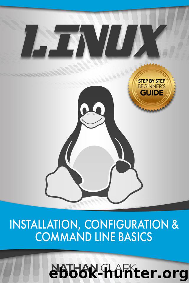 Linux: Installation, Configuration and Command Line Basics by Clark Nathan
