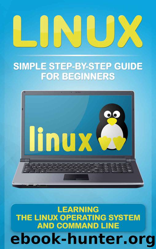 Linux: Simple Step-By-Step Guide for Beginners: Learning the Linux Operating System and Command Line (2017 updated user guide, tips and tricks, user manual, user guide, Linux, Unix) by Matt Morris