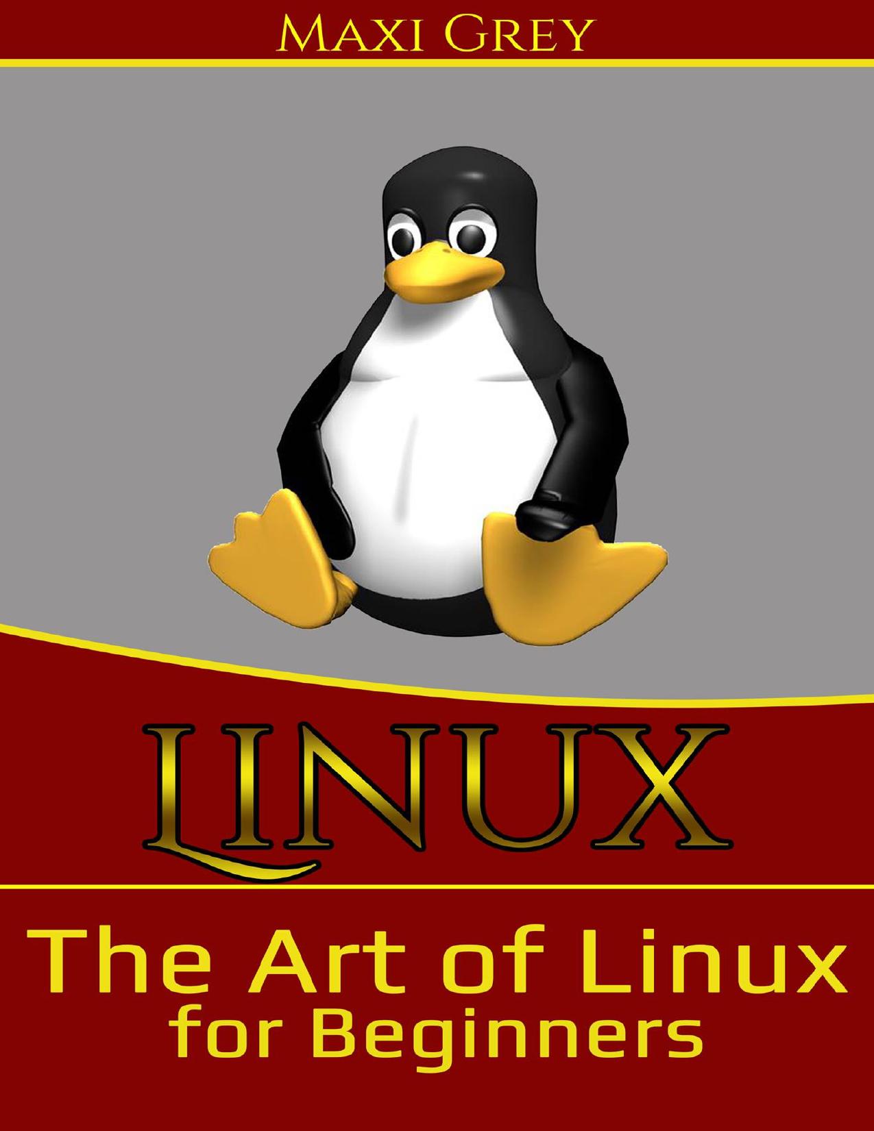 Linux: The Art of Linux for Beginners by Maxi Grey