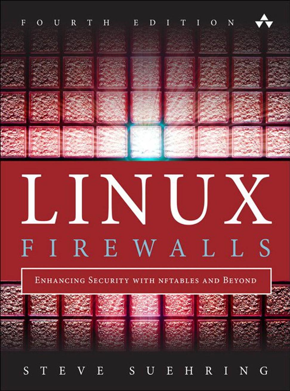 Linux® firewalls: enhancing security with nftables and beyond by Addison-Wesley.;Suehring Steve