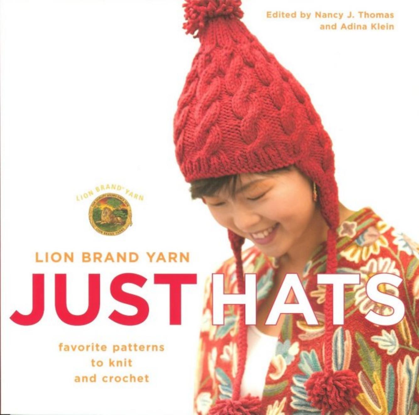 Lion Brand Yarn: Just Hats: Favorite Patterns to Knit and Crochet by Lion Brand Nancy J. Thomas Adina Klein