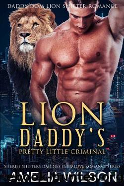Lion Daddy's Pretty Little Criminal: Daddy Dom Lion Shifter Romance (Sheriff Shifters Daddies Instalove Romance Series Book 1) by Amelia Wilson