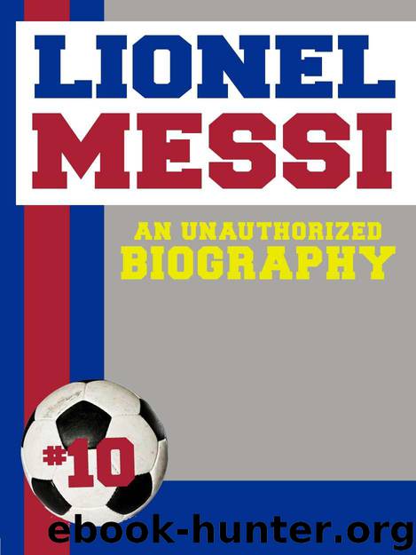 Lionel Messi: An Unauthorized Biography by Biographies Belmont and Belcourt