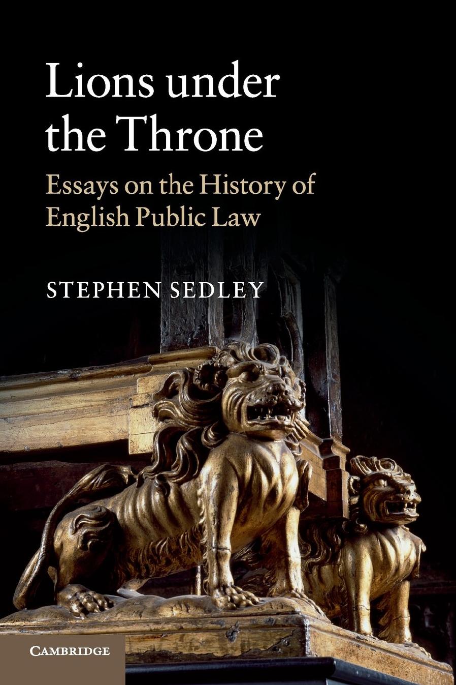 Lions under the Throne: Essays on the History of English Public Law by Stephen Sedley