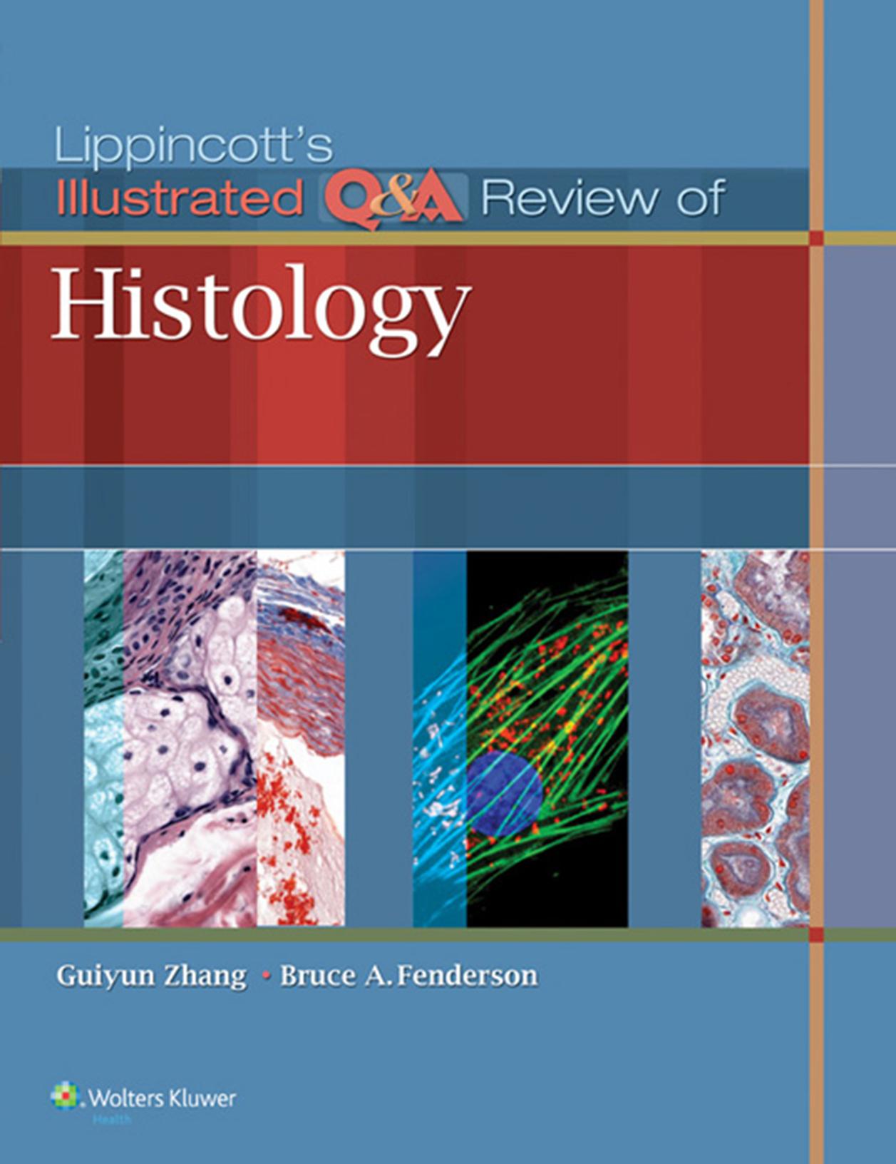Lippincott's Illustrated Q&A Review of Histology by Guiyun Zhang Bruce A. Fenderson PhD