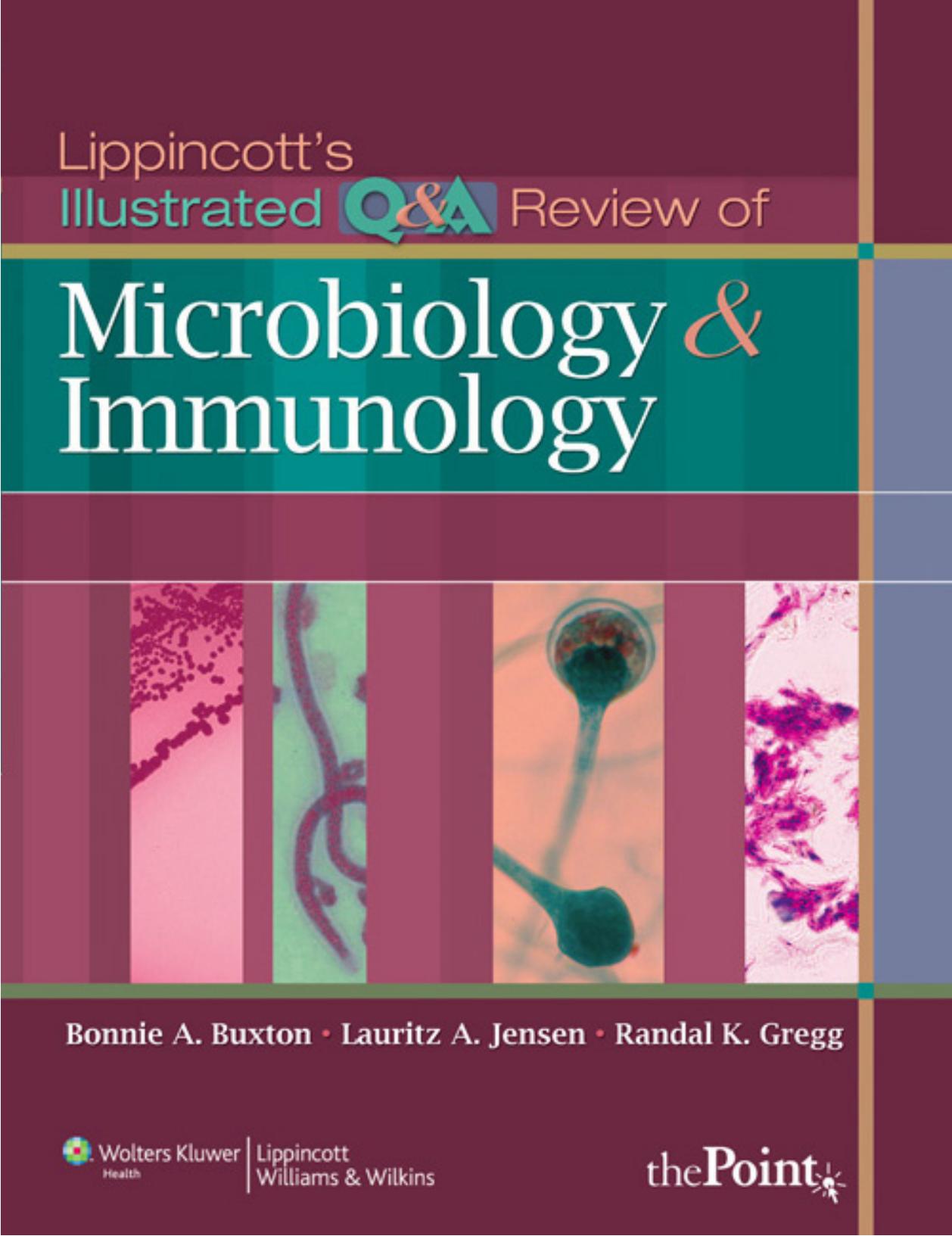 Lippincott's Illustrated Q&A Review of Microbiology and Immunology by Bonnie A. Buxton PhD Lauritz A. Jensen DA Randal K. Gregg PhD