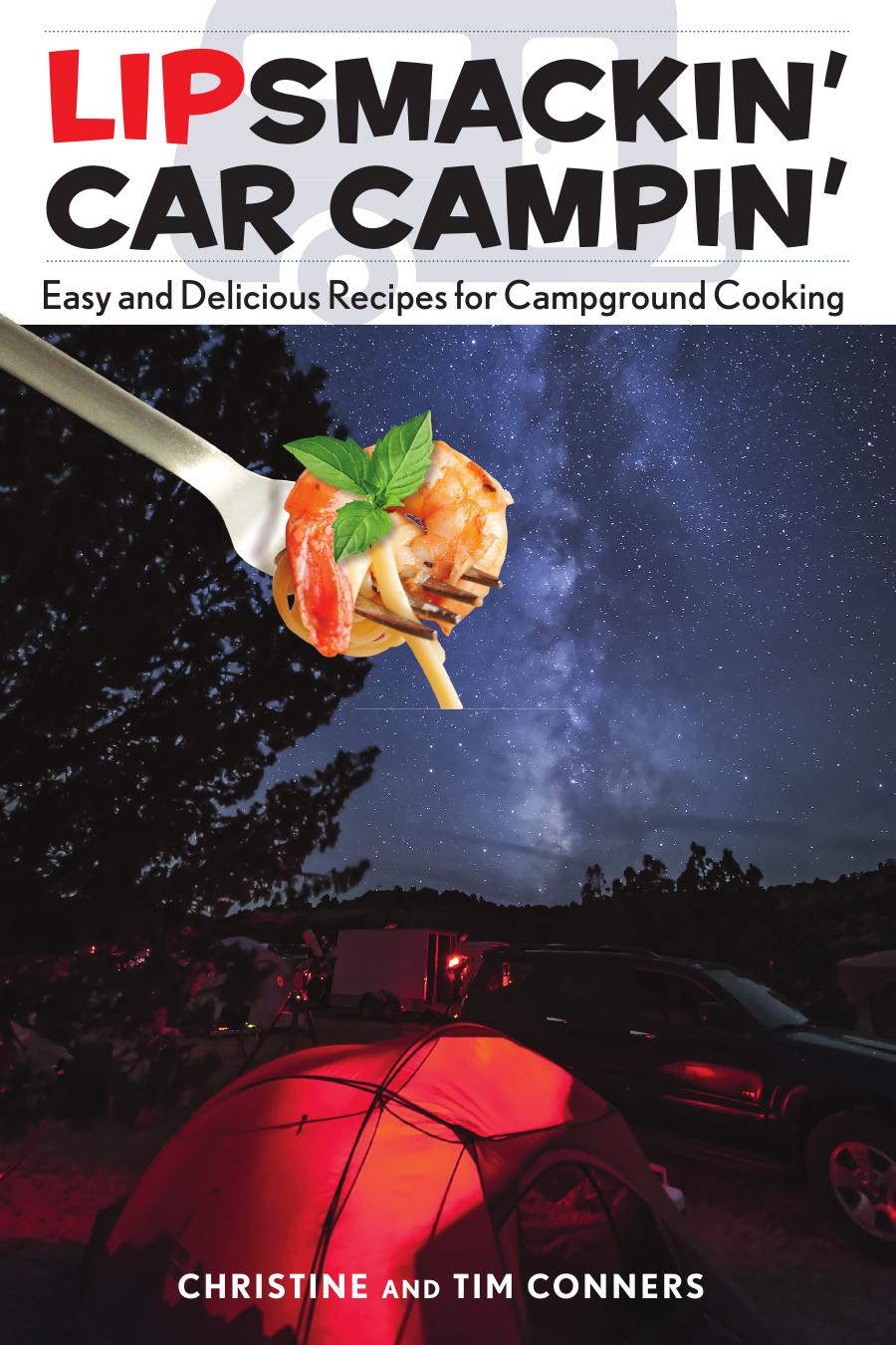 Lipsmackin' Car Campin': Easy and Delicious Recipes for Campground Cooking by Christine Conners Tim Conners