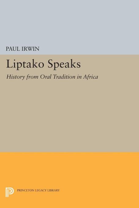 Liptako Speaks: History from Oral Tradition in Africa by Paul Irwin