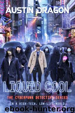 Liquid Cool: The Cyberpunk Detective Series (Liquid Cool Book 1) by Austin Dragon