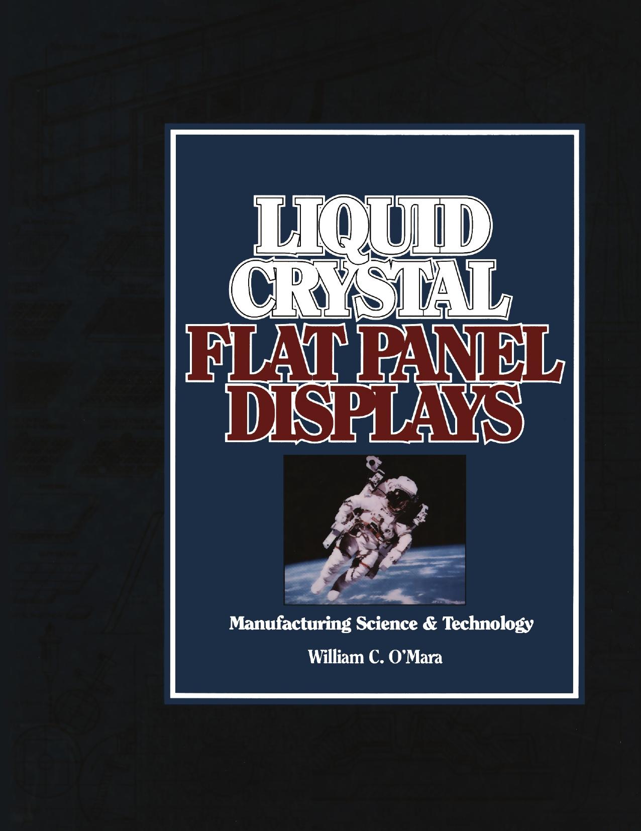 Liquid Crystal Flat Panel Displays: Manufacturing Science & Technology by William C. O’Mara (auth.)