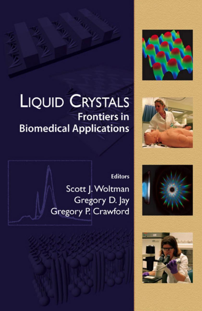 Liquid Crystals Frontiers in Biomedical Applications (513 Pages) by Scott J. Woltman Gregory P. Crawford & Gregory D. Jay