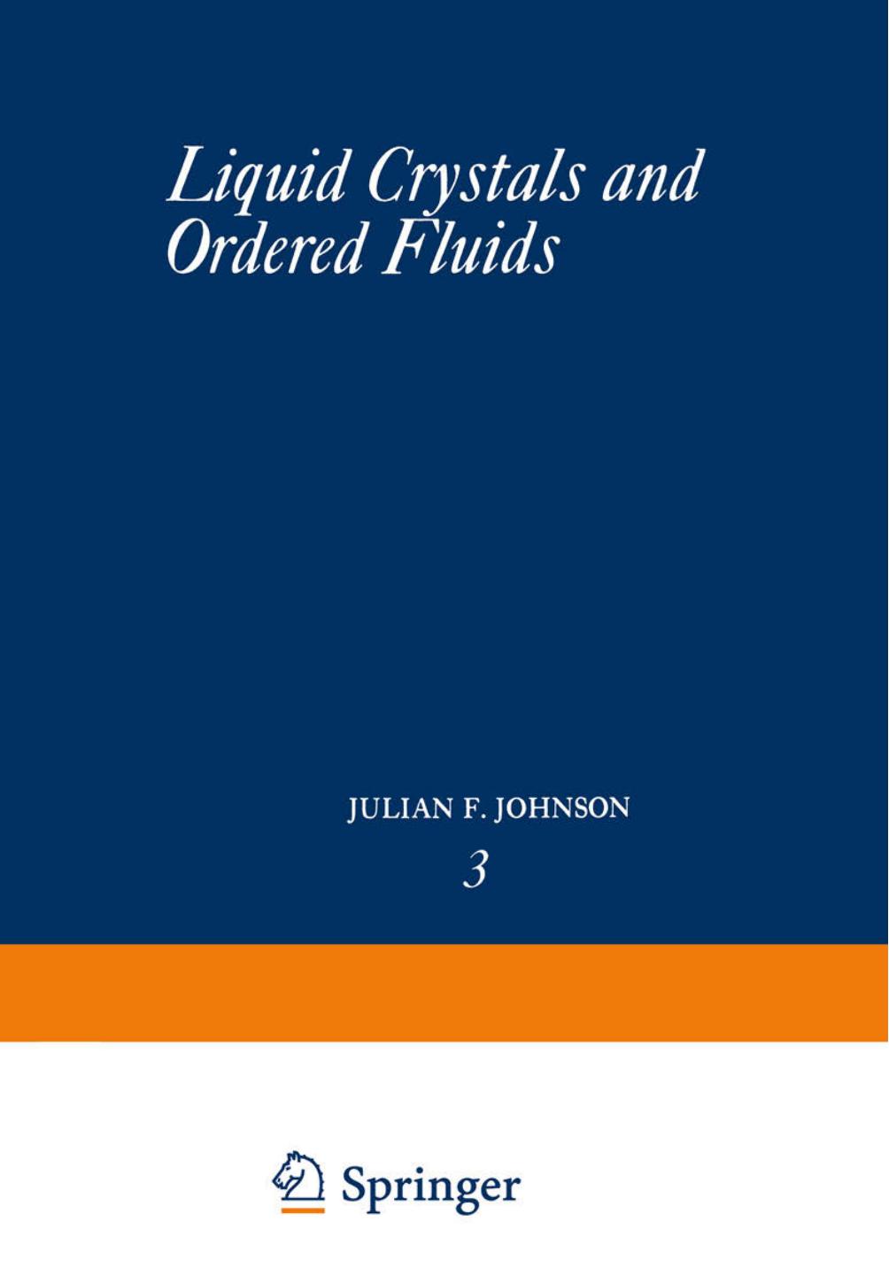 Liquid Crystals and Ordered Fluids by Julian F. Johnson Roger S. Porter