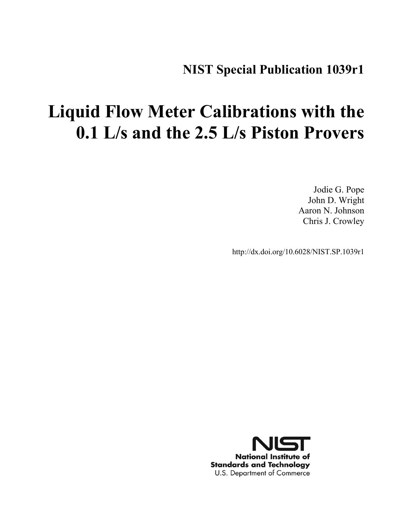 Liquid Flow Meter Calibrations with the 0.1 L/s and the 2.5 L/s Piston Provers by Jodie G. Pope John D. Wright Aaron N. Johnson Chris J. Crowley