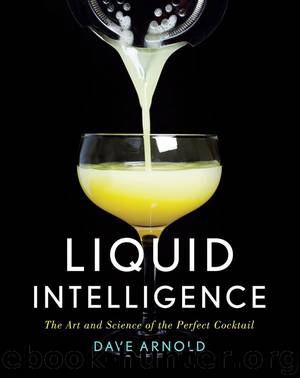 Liquid Intelligence: The Art and Science of the Perfect Cocktail by Dave Arnold