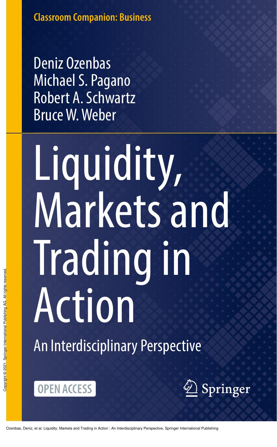Liquidity, Markets and Trading in Action : An Interdisciplinary Perspective by Deniz Ozenbas; Michael S. Pagano; Robert A. Schwartz; Bruce W. Weber