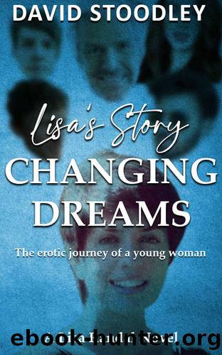 Lisa's Story Changing Dreams: The erotic journey of a young woman by David Stoodley