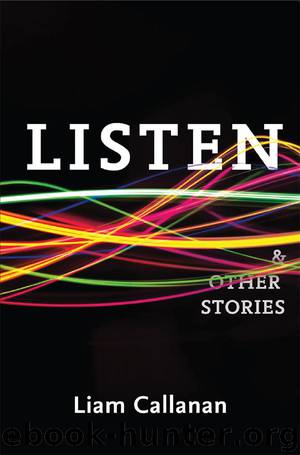 Listen & Other Stories by Liam Callanan