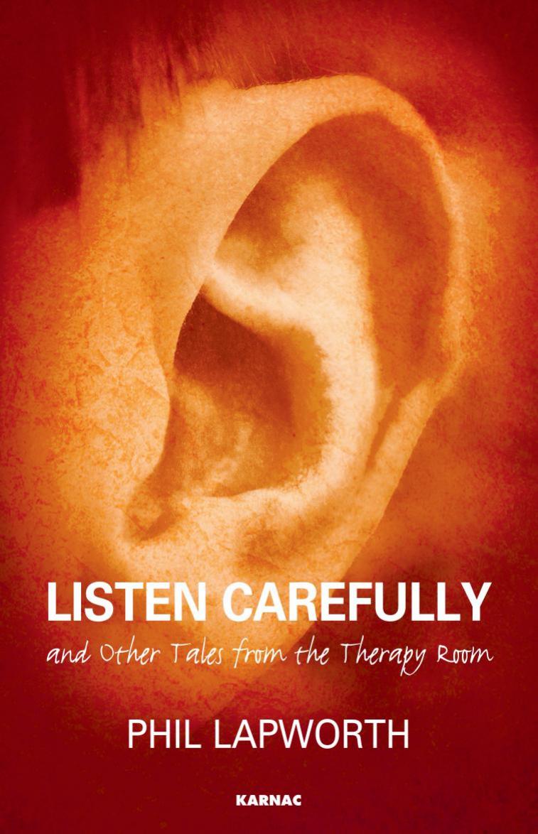 Listen Carefully and Other Tales from the Therapy Room by Phil Lapworth