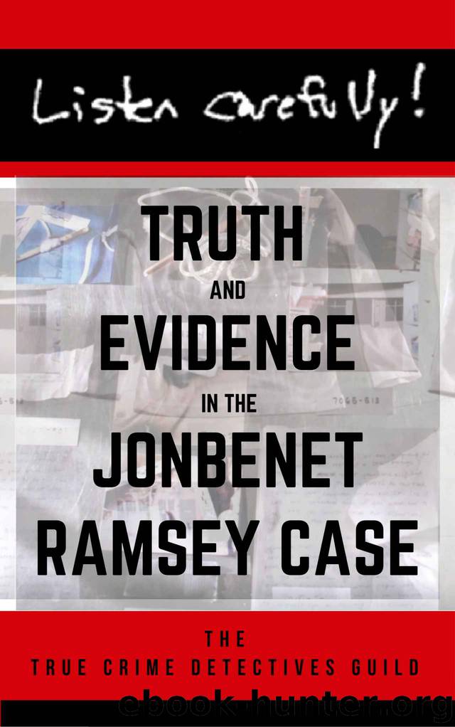 Listen Carefully: Truth and Evidence in the JonBenet Ramsey Case by True Crime Detectives Guild