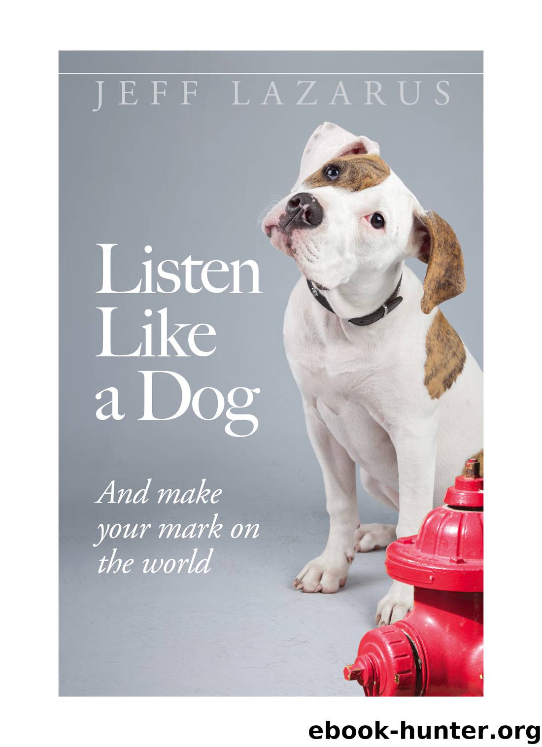 Listen Like a Dog by Jeff Lazarus
