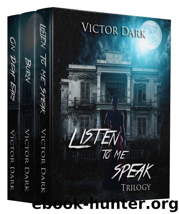 Listen To Me Speak Trilogy by Victor Dark
