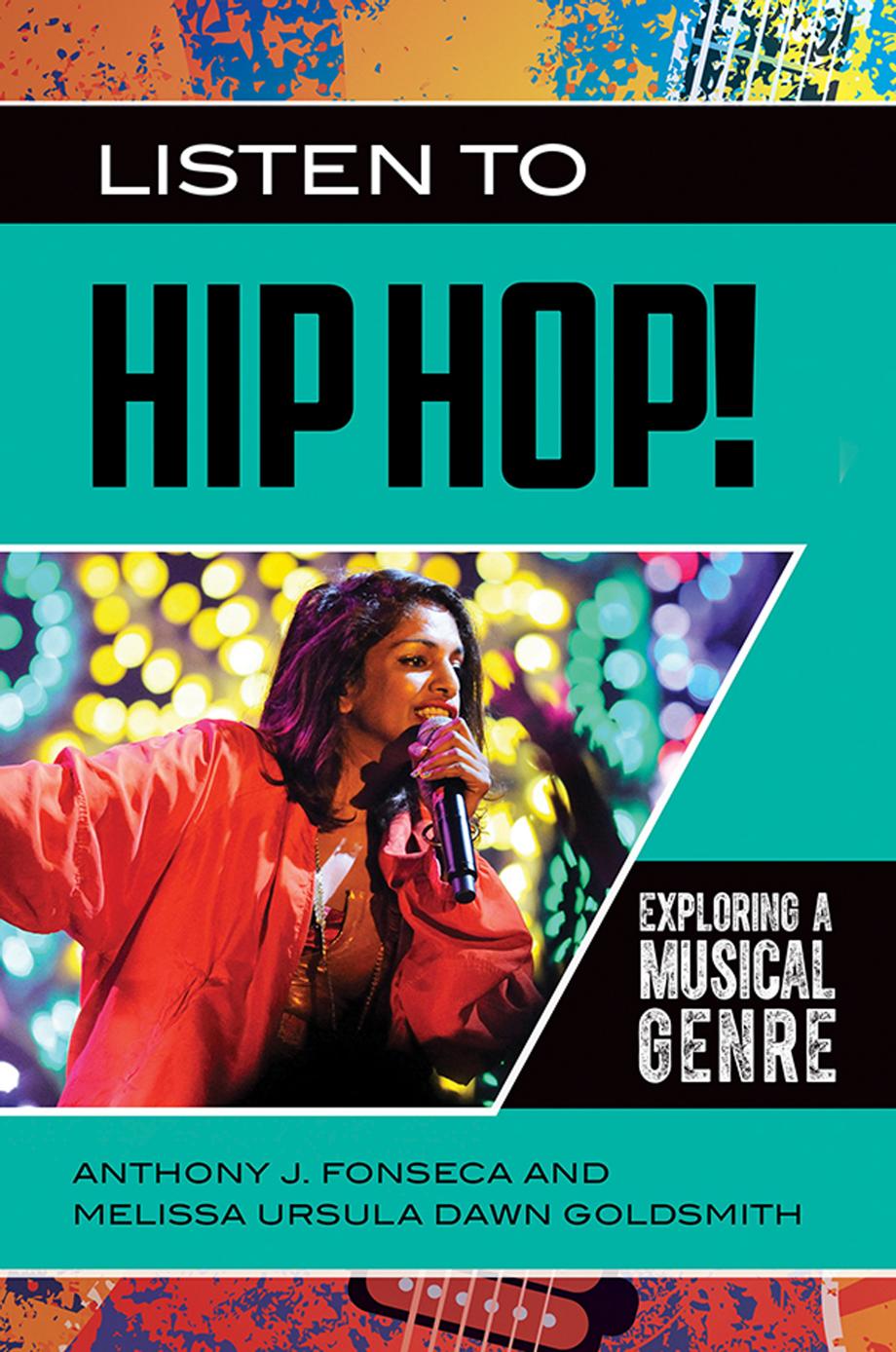 Listen to Hip Hop!: Exploring a Musical Genre by Anthony J. Fonseca Melissa Ursula Dawn Goldsmith