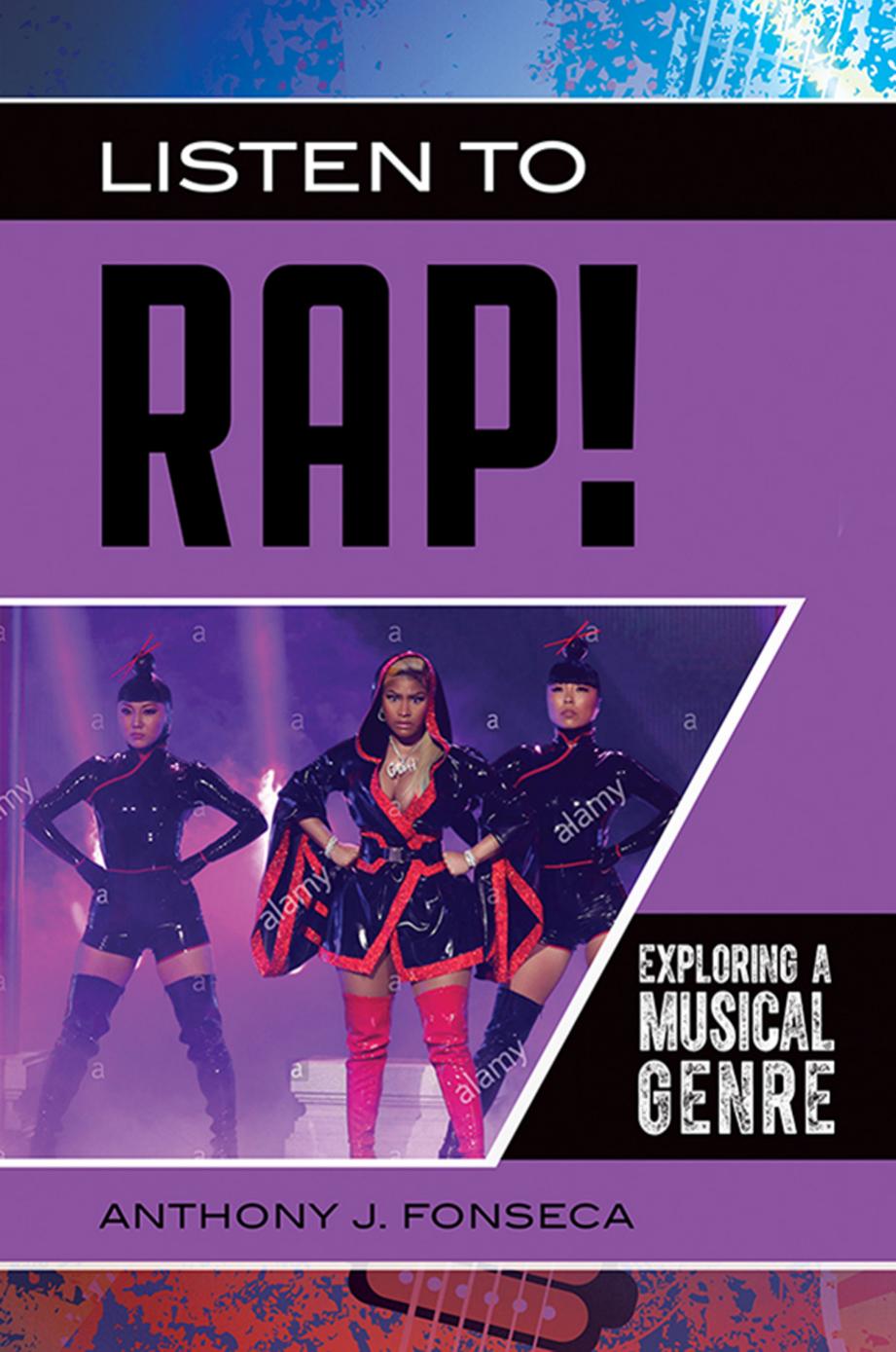 Listen to Rap!: Exploring a Musical Genre by Anthony J. Fonseca