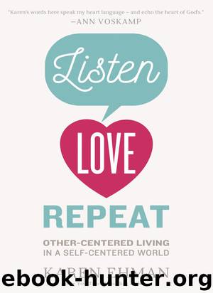 Listen, Love, Repeat: Other-Centered Living in a Self-Centered World by Karen Ehman