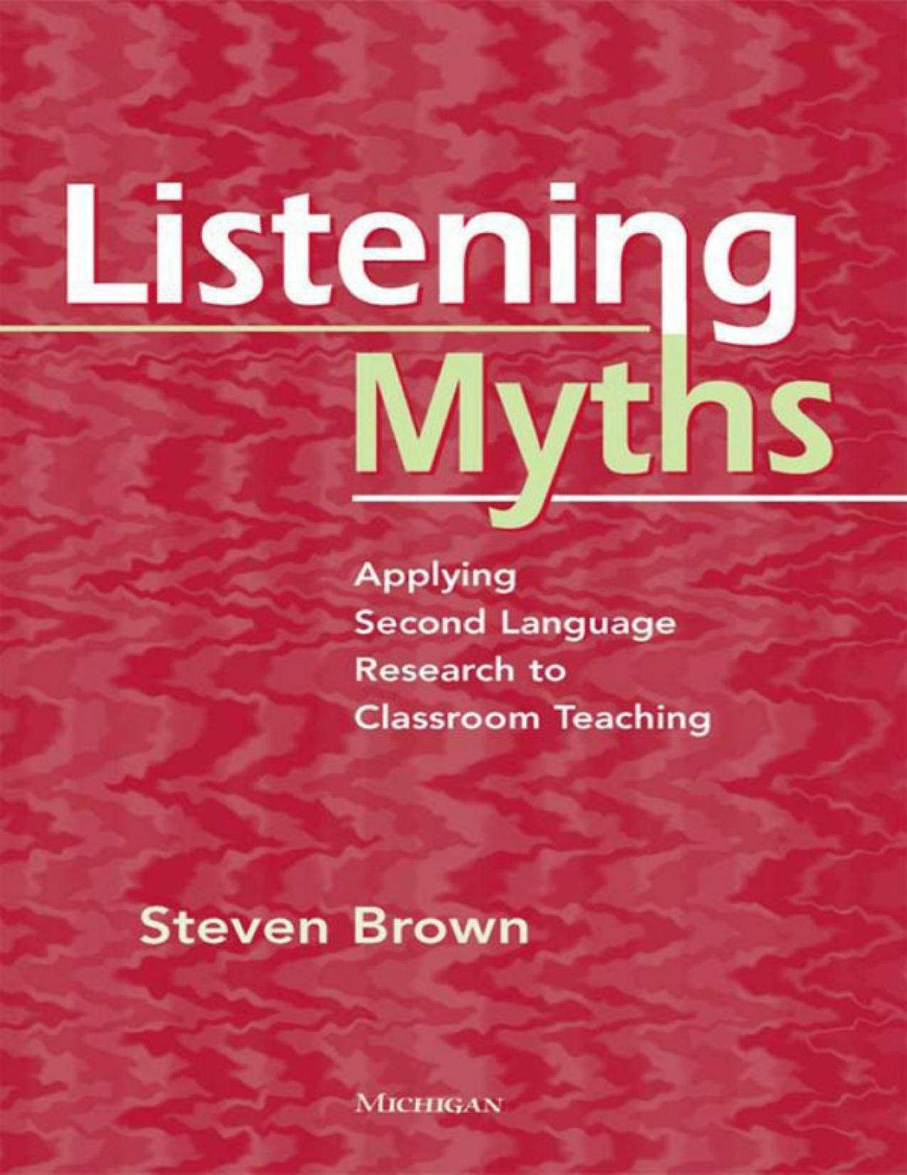 Listening Myths: Applying Second Language Research to Classroom Teaching by Steven Brown