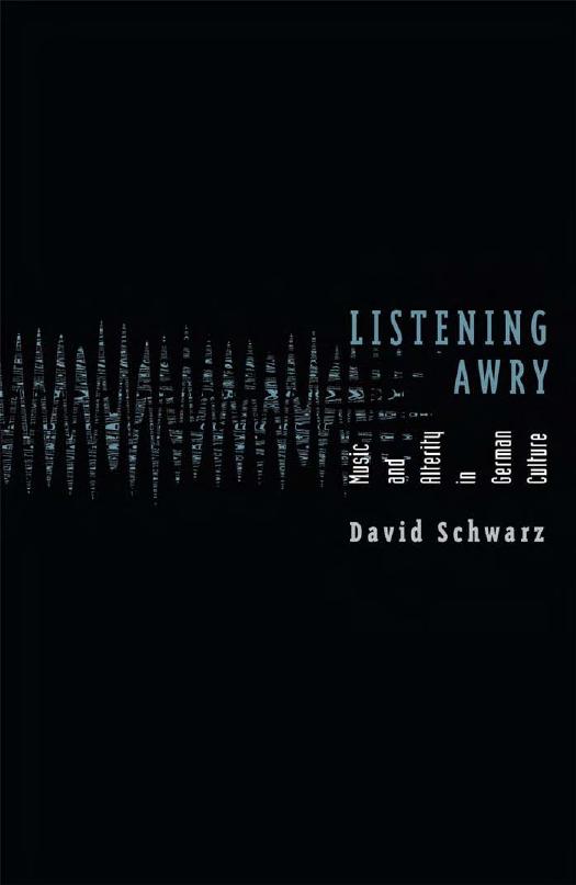 Listening awry music and alterity in German culture by David Schwarz